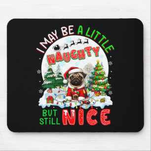 I May Be Little Naughty But Still Nice Xmas Pug Ow Mouse Mat