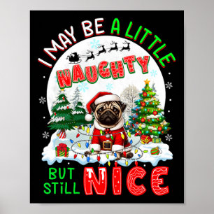 I May Be Little Naughty But Still Nice Xmas Pug Ow Poster