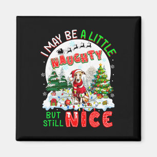 I May Be Little Naughty But Still Nice Xmas Whippe Magnet