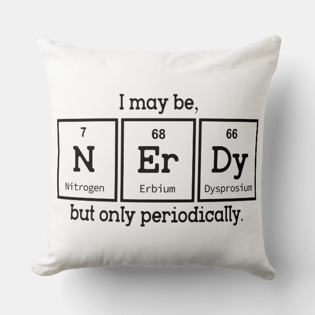 I May Be Nerdy But Only Periodically Cushion (Front)