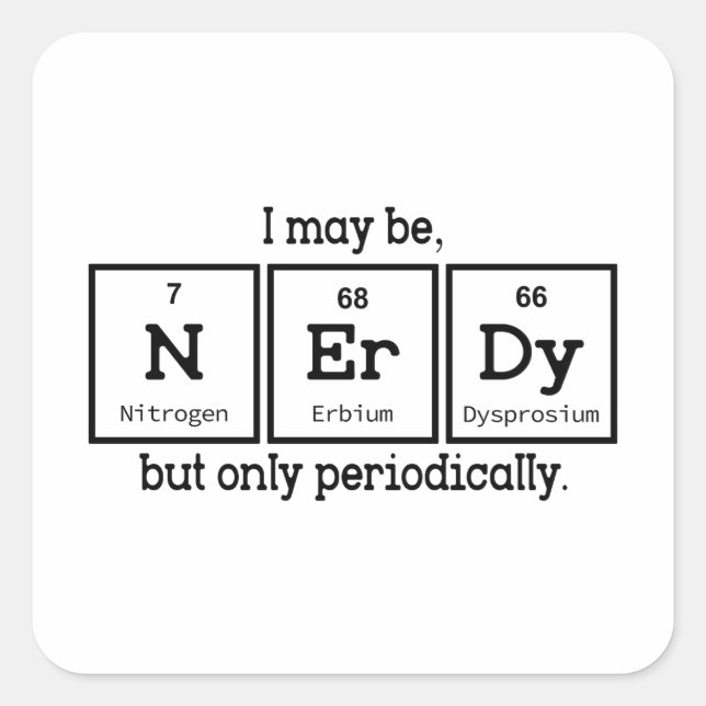 I May Be Nerdy But Only Periodically Square Sticker (Front)