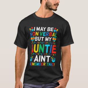I May Be Non Verbal But My Auntie Ain't Remember T T-Shirt