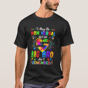 I May Be Non Verbal But My Big Bro Ain't Remember T-Shirt