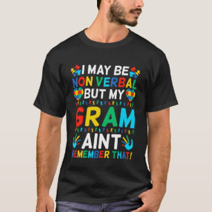 I May Be Non Verbal But My Gram Ain't Remember Tha T-Shirt