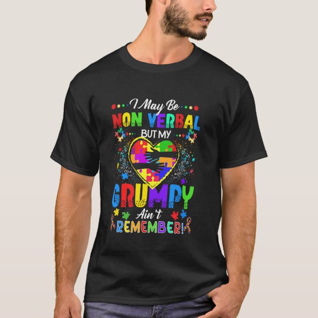 I May Be Non Verbal But My Grumpy Ain't Remember T T-Shirt (Front)