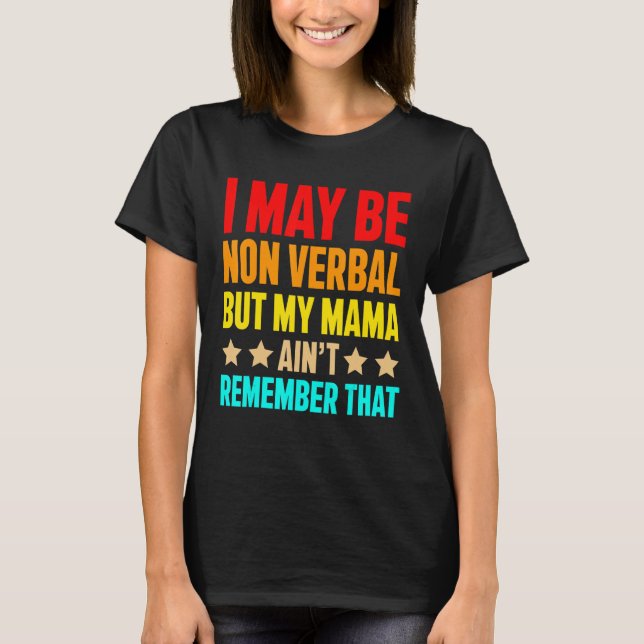 I May Be Non Verbal But My Mama Ain t Autism Aware T-Shirt (Front)