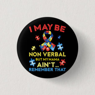 I May Be Non Verbal But My Mama Ain_t Remember Tha 3 Cm Round Badge