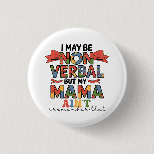 I May Be Non-Verbal But My Mama Ain't Autism Mum 3 Cm Round Badge