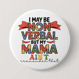 I May Be Non-Verbal But My Mama Ain't Autism Mum 7.5 Cm Round Badge