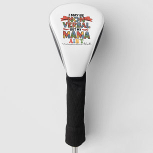 I May Be Non-Verbal But My Mama Ain't Autism Mum Golf Head Cover