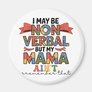 I May Be Non-Verbal But My Mama Ain't Autism Mum Magnet