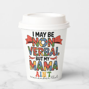 I May Be Non-Verbal But My Mama Ain't Autism Mum Paper Cups