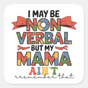 I May Be Non-Verbal But My Mama Ain't Autism Mum Square Sticker