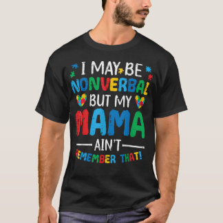 I May Be Non Verbal But My Mama Aint Autism T-Shirt