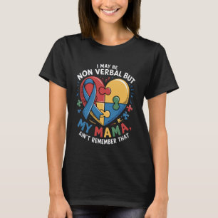 I May Be Non Verbal But My Mama Ain't mum Autism A T-Shirt