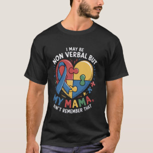 I May Be Non Verbal But My Mama Ain't mum Autism a T-Shirt