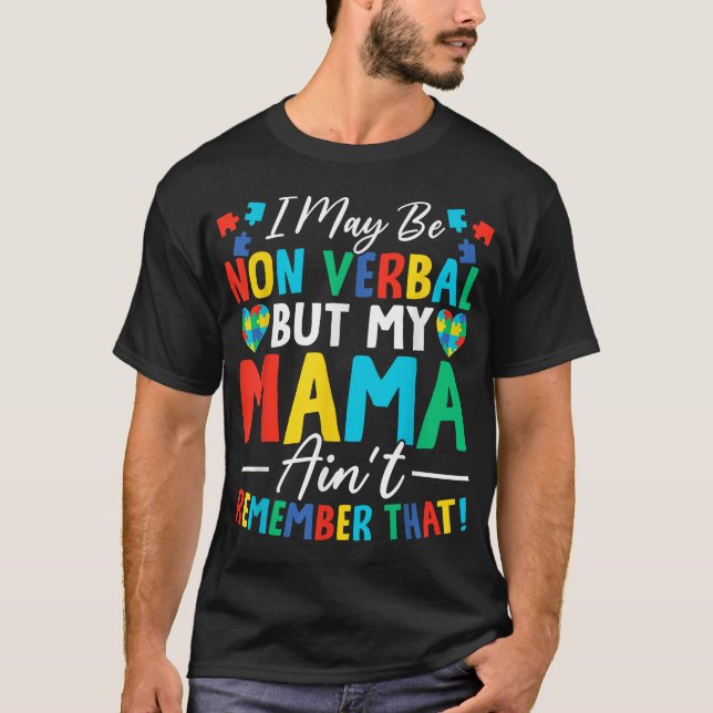  I May Be Non Verbal But My Mama Ain'T Remember  T-Shirt (Front)
