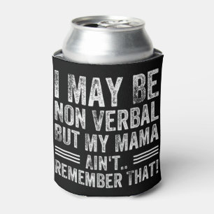 I May Be Non Verbal But My Mama Ain't Remember Tha Can Cooler