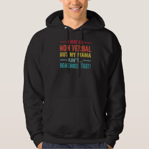 I May Be Non Verbal But My Mama Ain't Remember Tha Hoodie