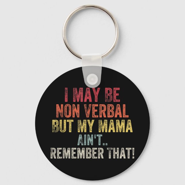 I May Be Non Verbal But My Mama Ain't Remember Tha Key Ring (Front)