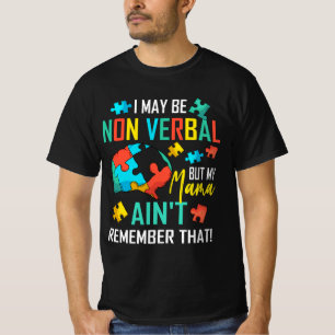 I May Be Non Verbal But My Mama Ain't Remember Tha T-Shirt