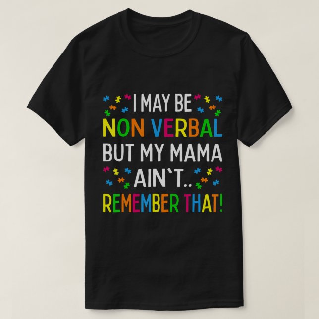 I May Be Non Verbal But My Mama Ain't Remember Tha T-Shirt (Design Front)