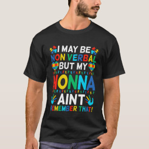 I May Be Non Verbal But My Nonna Ain't Remember Th T-Shirt