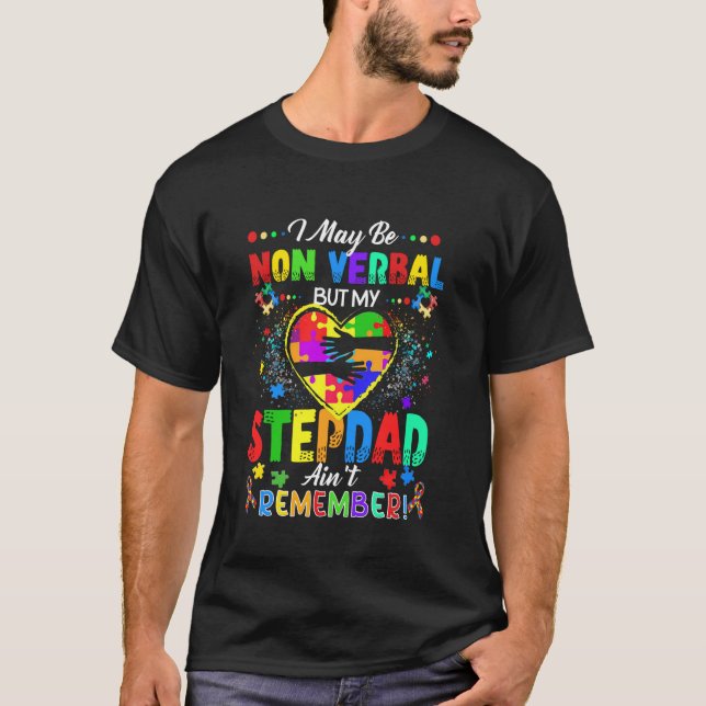 I May Be Non Verbal But My Stepdad Ain't Remember  T-Shirt (Front)