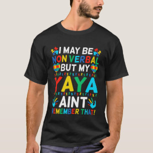 I May Be Non Verbal But My Yaya Ain't Remember Tha T-Shirt