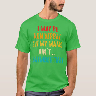 I May Be Non Verbal Nonverbal Autism Awareness   1 T-Shirt