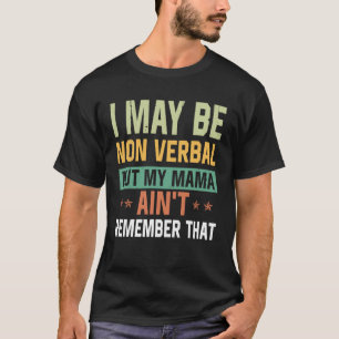 I May Be Non Verbal Nonverbal Autism Awareness Clo T-Shirt