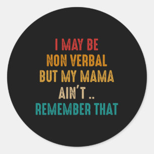 I May Be Non Verbal Nonverbal Autism Awareness Com Classic Round Sticker