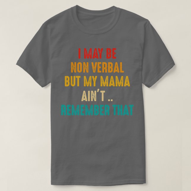 I May Be Non Verbal Nonverbal Autism Awareness T-Shirt (Design Front)