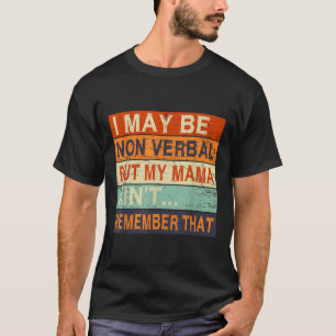 I May Be Non Verbal Nonverbal Autism Awareness T-Shirt
