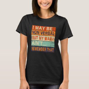 I May Be Non Verbal Nonverbal Autism Awareness T-Shirt
