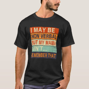 I May Be Non Verbal Nonverbal Autism Awareness T-Shirt