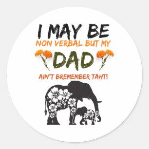 I May Be Non Verbyl But My Dad Ain_t Remember That Classic Round Sticker