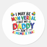 I May Be Non Verbyl But My Daddy Ain't Remember Th