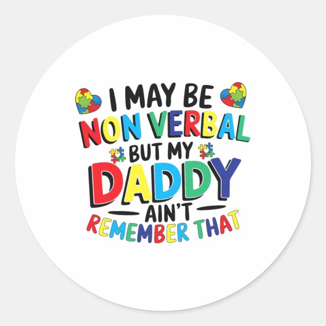 I May Be Non Verbyl But My Daddy Ain't Remember Th Classic Round Sticker (Front)