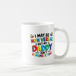 I May Be Non Verbyl But My Daddy Ain't Remember Th Coffee Mug