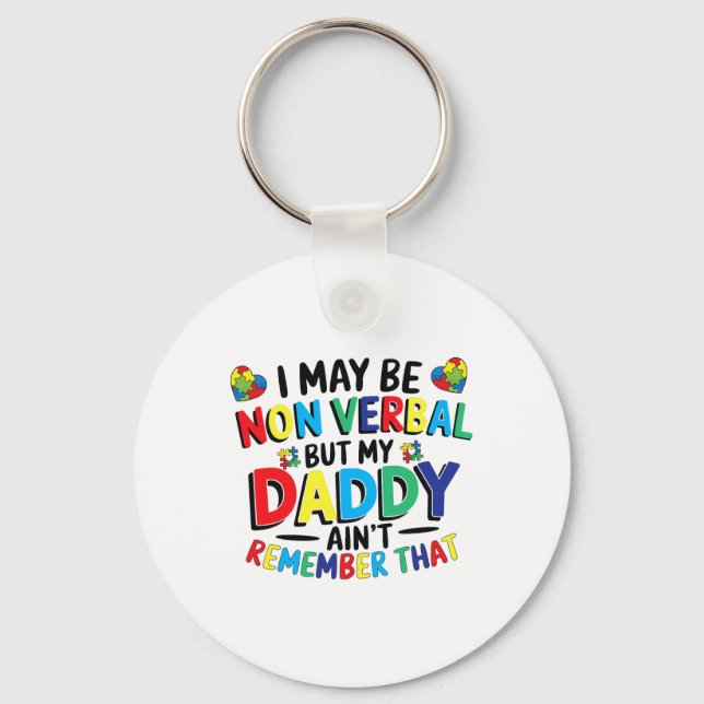 I May Be Non Verbyl But My Daddy Ain't Remember Th Key Ring (Front)