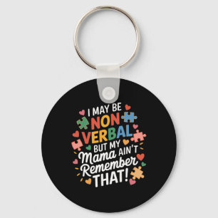 I May Be Non Verbyl But My Mama Ain't Remember Aut Key Ring