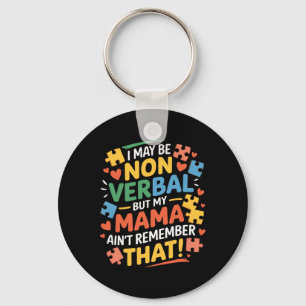 I May Be Non Verbyl But My Mama Ain't Remember Aut Key Ring