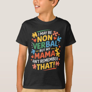 I May Be Non Verbyl But My Mama Ain't Remember Aut T-Shirt