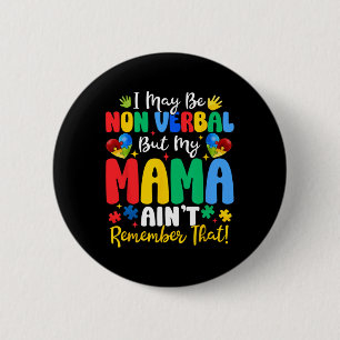 I May Be Non Verbyl But My Mama Ain't Remember Tha 6 Cm Round Badge