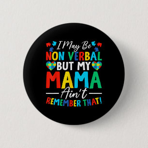 I May Be Non Verbyl But My Mama Ain't Remember Tha 6 Cm Round Badge