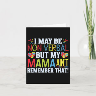 I May Be Non Verbyl But My Mama Ain't Remember Tha Card