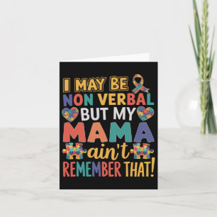 I May Be Non Verbyl But My Mama Ain't Remember Tha Card
