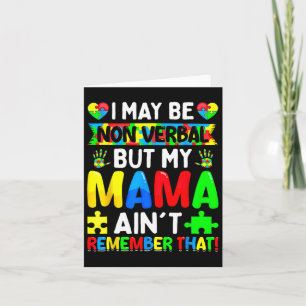 I May Be Non Verbyl But My Mama Ain't Remember Tha Card