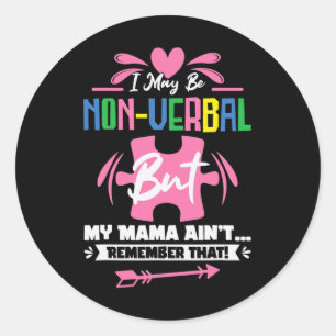I May Be Non-verbyl But My Mama Ain't Remember Tha Classic Round Sticker